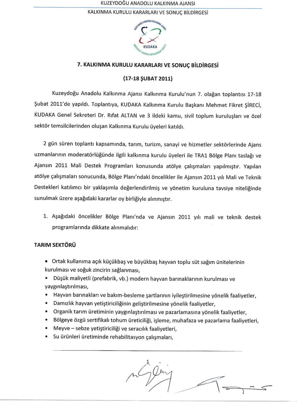 Toplantrya, KUDAKA Kalkrnma Kurulu Bagkanr Mehmet Fikret SiRECi, (UDAKA Genel Sekreteri Dr, Rrfat ALTAN ve 3 ildeki sektijr temsilcilerinden olu$an Kalktnma Kurulu iiyeleri katrldr, kamu, sivil