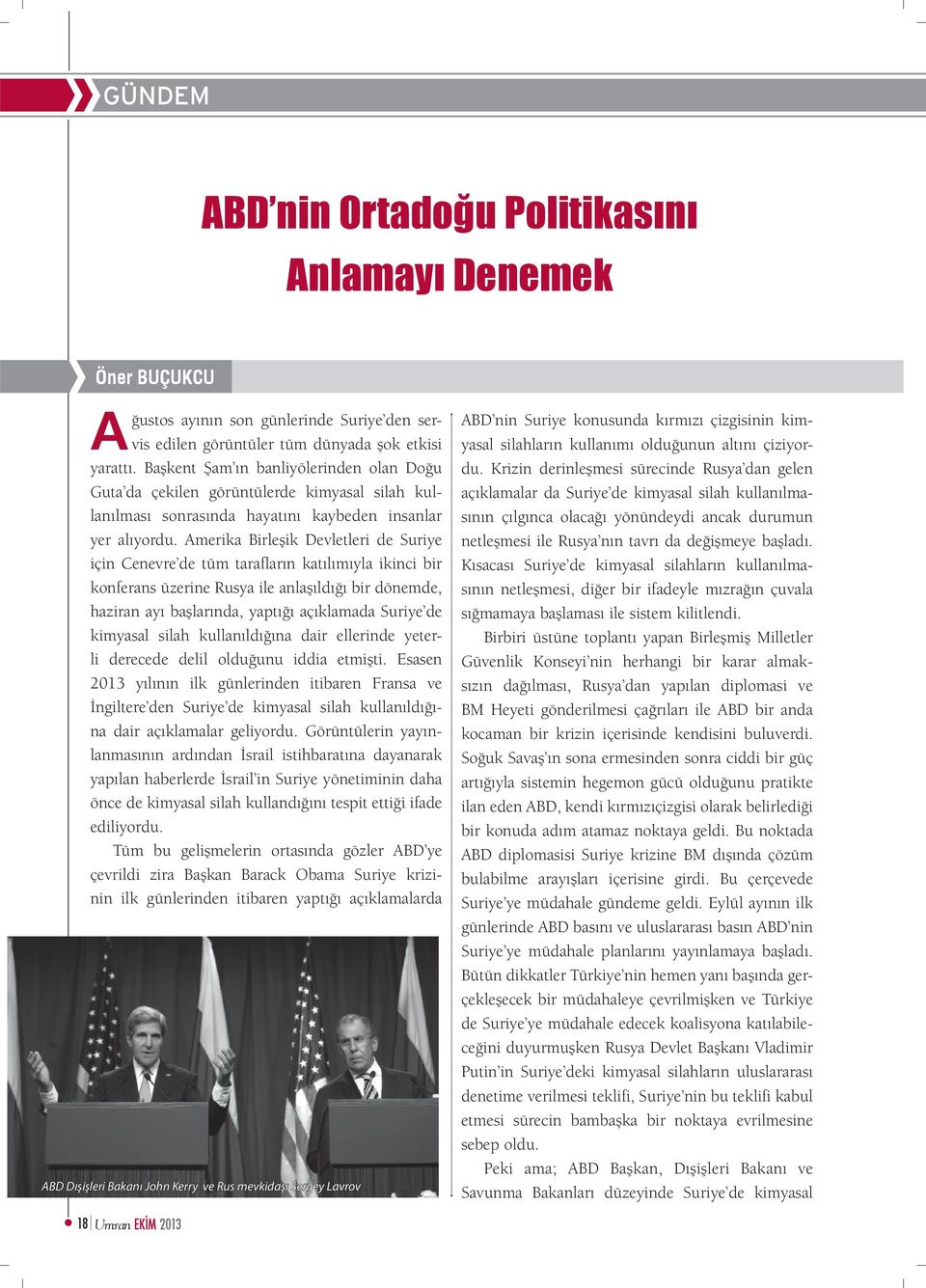 Amerika Birleşik Devletleri de Suriye için Cenevre de tüm tarafların katılımıyla ikinci bir konferans üzerine Rusya ile anlaşıldığı bir dönemde, haziran ayı başlarında, yaptığı açıklamada Suriye de