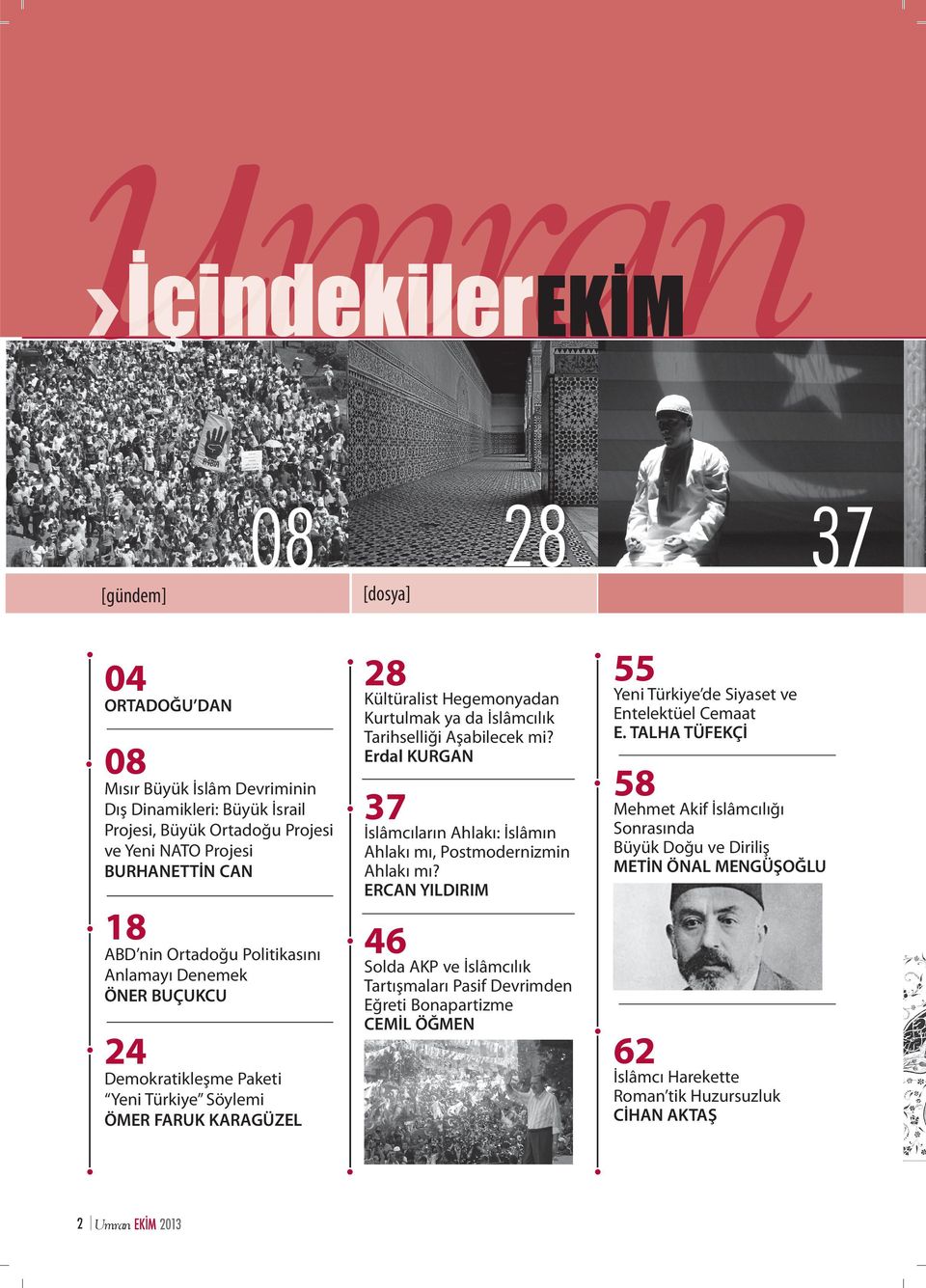 Aşabilecek mi? Erdal KURGAN 37 İslâmcıların Ahlakı: İslâmın Ahlakı mı, Postmodernizmin Ahlakı mı? ERCAN YILDIRIM 55 Yeni Türkiye de Siyaset ve Entelektüel Cemaat E.