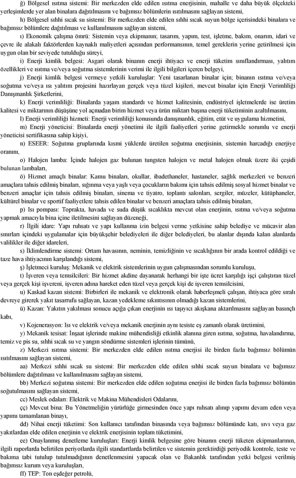 çalışma ömrü: Sistemin veya ekipmanın; tasarım, yapım, test, işletme, bakım, onarım, idari ve çevre ile alakalı faktörlerden kaynaklı maliyetleri açısından performansının, temel gereklerin yerine