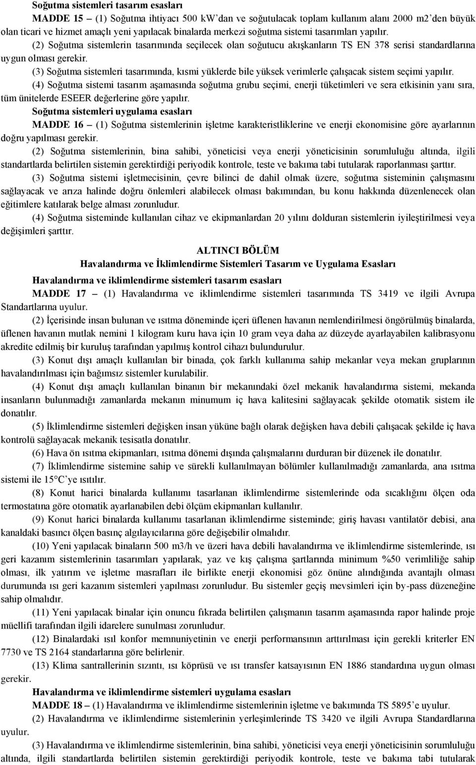 (3) Soğutma sistemleri tasarımında, kısmi yüklerde bile yüksek verimlerle çalışacak sistem seçimi yapılır.