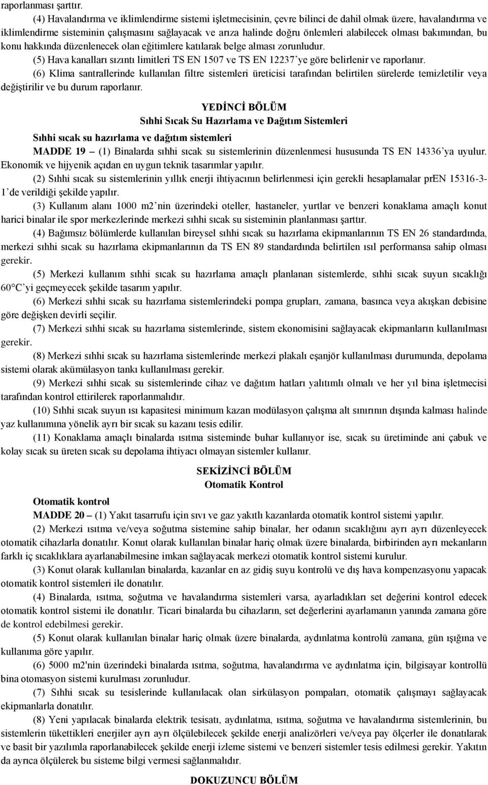 alabilecek olması bakımından, bu konu hakkında düzenlenecek olan eğitimlere katılarak belge alması zorunludur.