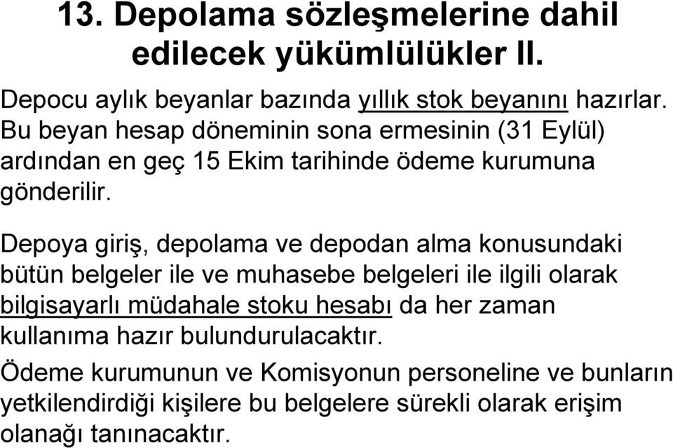 Depoya giriş, depolama ve depodan alma konusundaki bütün belgeler ile ve muhasebe belgeleri ile ilgili olarak bilgisayarlı müdahale stoku