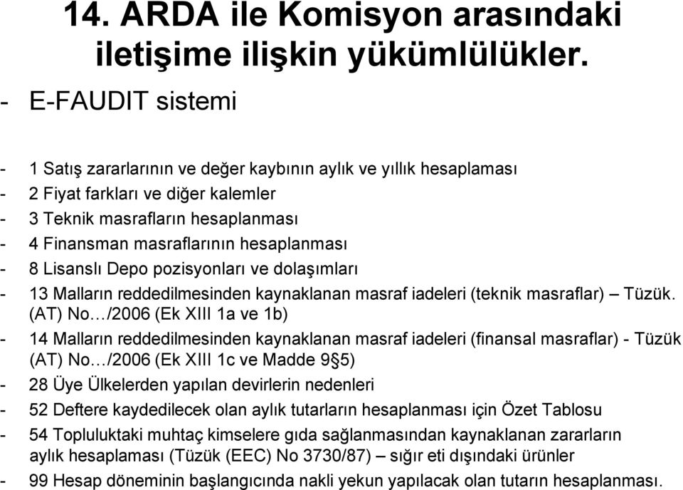 hesaplanması - 8 Lisanslı Depo pozisyonları ve dolaşımları - 13 Malların reddedilmesinden kaynaklanan masraf iadeleri (teknik masraflar) Tüzük.