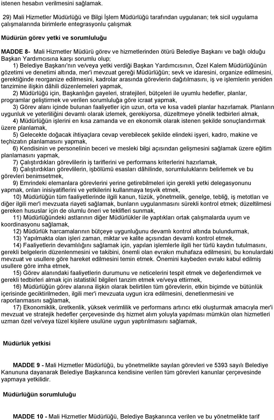 Yardımcısının, Özel Kalem Müdürlüğünün gözetimi ve denetimi altında, mer'i mevzuat gereği Müdürlüğün; sevk ve idaresini, organize edilmesini, gerektiğinde reorganize edilmesini, kadrolar arasında