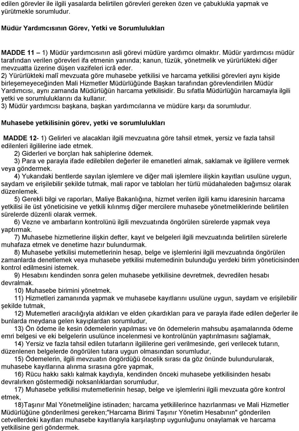 Müdür yardımcısı müdür tarafından verilen görevleri ifa etmenin yanında; kanun, tüzük, yönetmelik ve yürürlükteki diğer mevzuatta üzerine düşen vazifeleri icrâ eder.