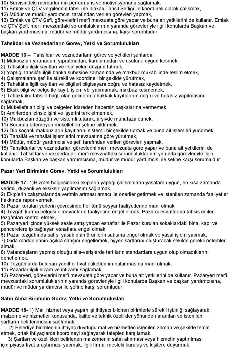 Emlak ve ÇTV Şefi, mer i mevzuattaki sorumluluklarının yanında görevleriyle ilgili konularda Başkan ve başkan yardımcısına, müdür ve müdür yardımcısına, karşı sorumludur.