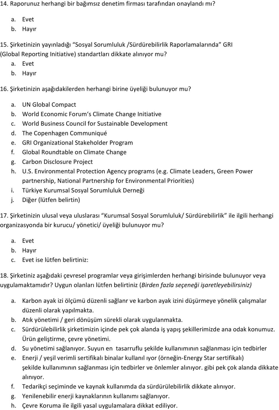 Şirketinizin aşağıdakilerden herhangi birine üyeliği bulunuyor mu? a. UN Global Compact b. World Economic Forum s Climate Change Initiative c. World Business Council for Sustainable Development d.