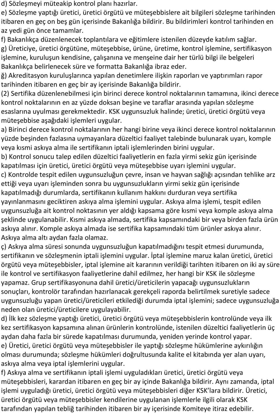 g) Üreticiye, üretici örgütüne, müteşebbise, ürüne, üretime, kontrol işlemine, sertifikasyon işlemine, kuruluşun kendisine, çalışanına ve menşeine dair her türlü bilgi ile belgeleri Bakanlıkça