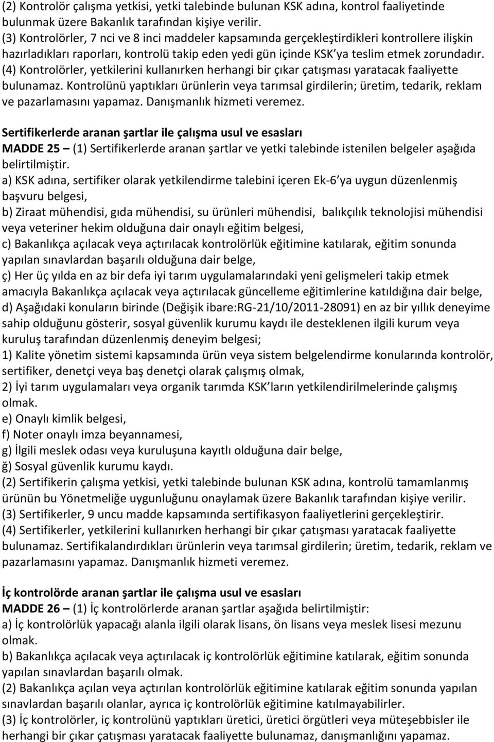 (4) Kontrolörler, yetkilerini kullanırken herhangi bir çıkar çatışması yaratacak faaliyette bulunamaz.