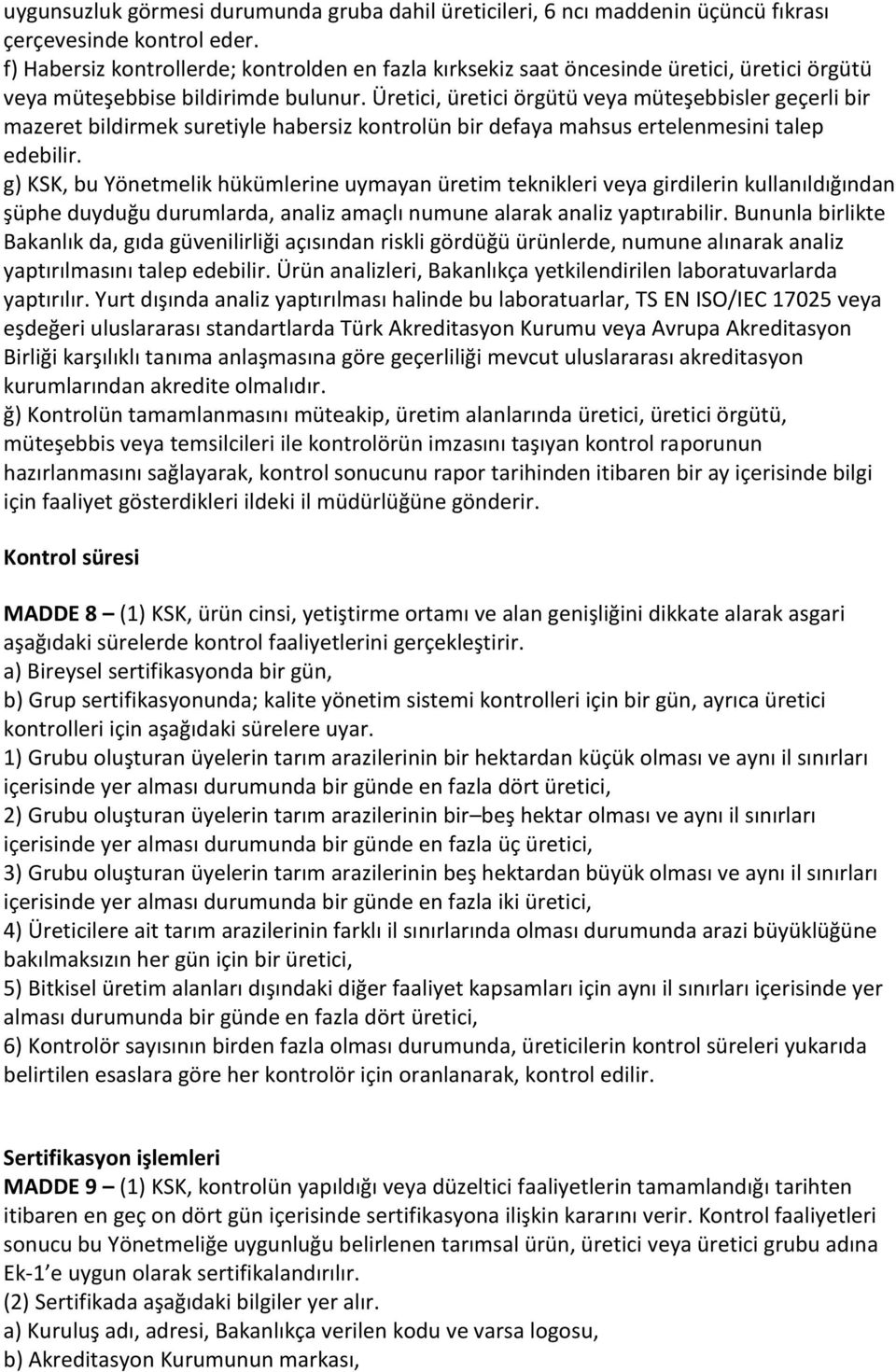 Üretici, üretici örgütü veya müteşebbisler geçerli bir mazeret bildirmek suretiyle habersiz kontrolün bir defaya mahsus ertelenmesini talep edebilir.