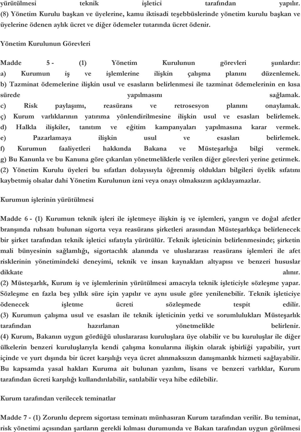 Yönetim Kurulunun Görevleri Madde 5 - (1) Yönetim Kurulunun görevleri şunlardır: a) Kurumun iş ve işlemlerine ilişkin çalışma planını düzenlemek.