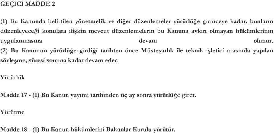 (2) Bu Kanunun yürürlüğe girdiği tarihten önce Müsteşarlık ile teknik işletici arasında yapılan sözleşme, süresi sonuna kadar