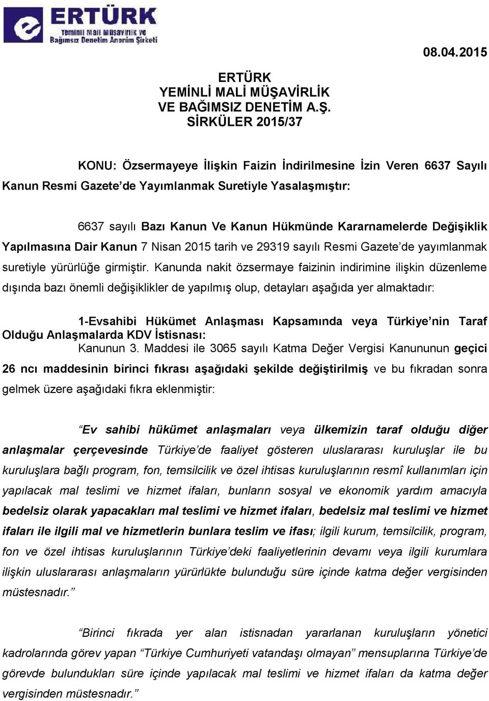 SİRKÜLER 2015/37 KONU: Özsermayeye İlişkin Faizin İndirilmesine İzin Veren 6637 Sayılı Kanun Resmi Gazete de Yayımlanmak Suretiyle Yasalaşmıştır: 6637 sayılı Bazı Kanun Ve Kanun Hükmünde