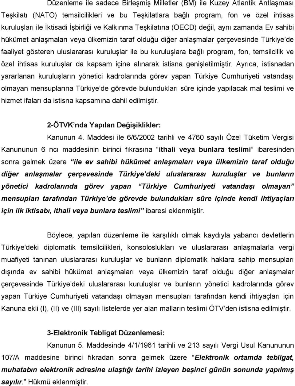 kuruluşlara bağlı program, fon, temsilcilik ve özel ihtisas kuruluşlar da kapsam içine alınarak istisna genişletilmiştir.