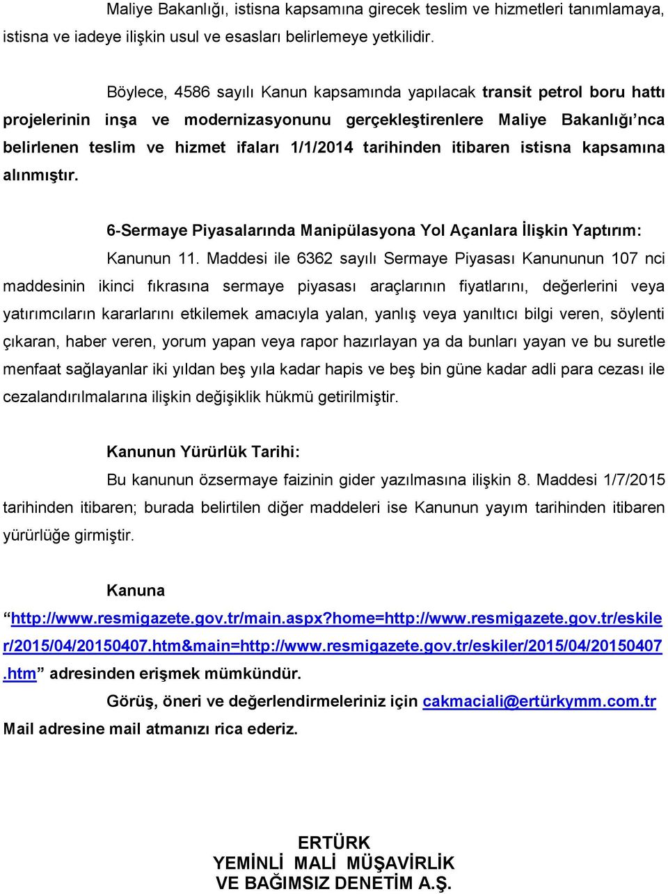 tarihinden itibaren istisna kapsamına alınmıştır. 6-Sermaye Piyasalarında Manipülasyona Yol Açanlara İlişkin Yaptırım: Kanunun 11.