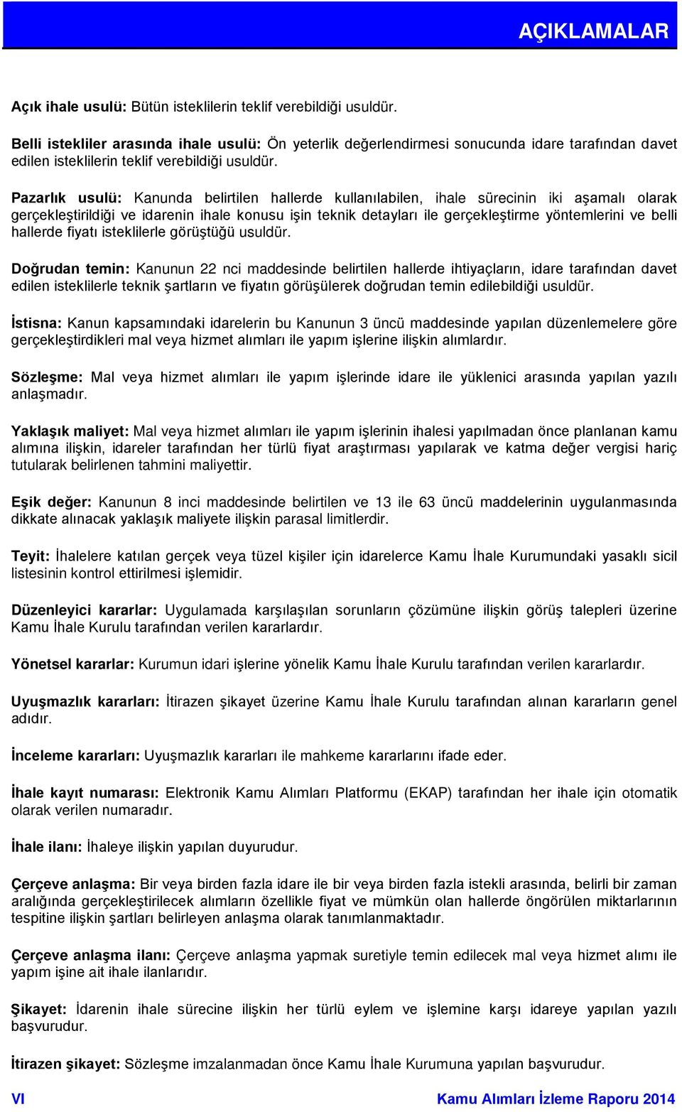 Pazarlık usulü: Kanunda belirtilen hallerde kullanılabilen, ihale sürecinin iki aşamalı olarak gerçekleştirildiği ve idarenin ihale konusu işin teknik detayları ile gerçekleştirme yöntemlerini ve