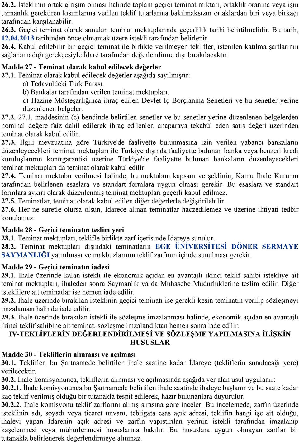 2013 tarihinden önce olmamak üzere istekli tarafından belirlenir. 26.4.