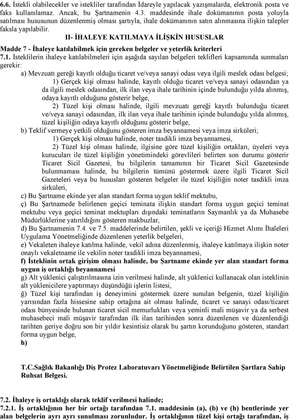 II- İHALEYE KATILMAYA İLİŞKİN HUSUSLAR Madde 7 - İhaleye katılabilmek için gereken belgeler ve yeterlik kriterleri 7.1.