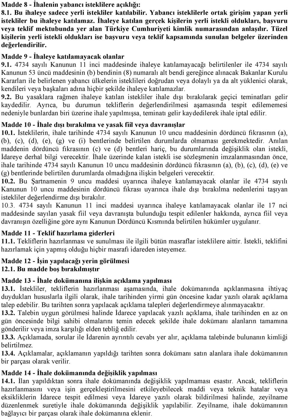 Tüzel kişilerin yerli istekli oldukları ise başvuru veya teklif kapsamında sunulan belgeler üzerinden değerlendirilir. Madde 9 - İhaleye katılamayacak olanlar 9.1.