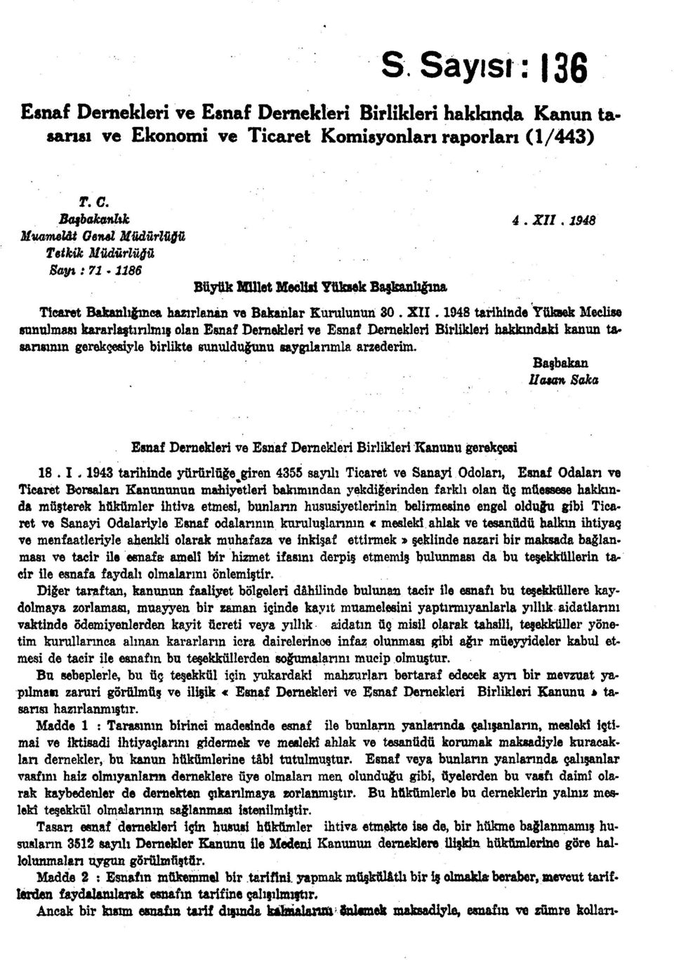 1948 tarihinde Yüksek Meclise sunulması kararlaştırılmış olan Esnaf Demekleri ve Esnaf Demekleri Birlikleri hakkındaki kanun tasarısının gerekçesiyle birlikte sunulduğunu saygılarımla arzederim.