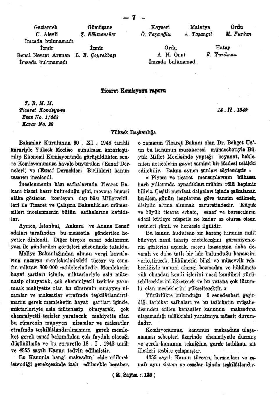 1948 tarihli karariyle Yüksek Meclise sunulması kararlaştırılıp Ekonomi Komisyonunda görüşüldükten sonra Komisyonumuza havale buyurulan (Esnaf Derneleri) ve (Esnaf Demekleri Birlikleri) kanun