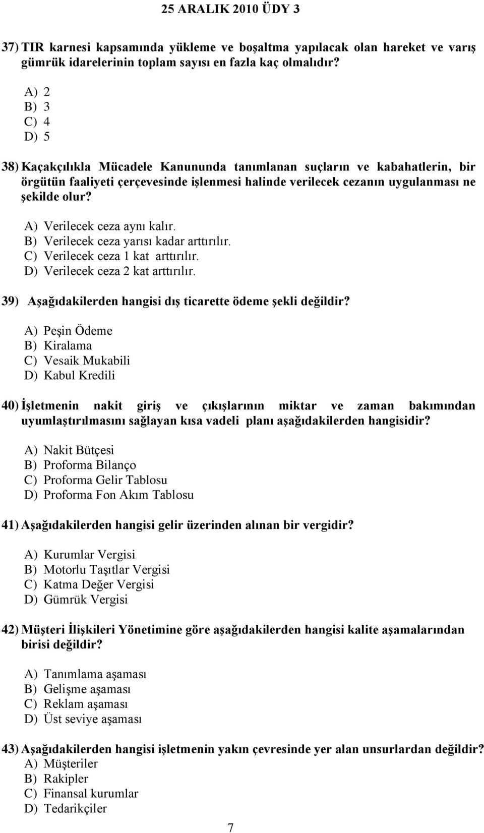 A) Verilecek ceza aynı kalır. B) Verilecek ceza yarısı kadar arttırılır. C) Verilecek ceza 1 kat arttırılır. D) Verilecek ceza 2 kat arttırılır.