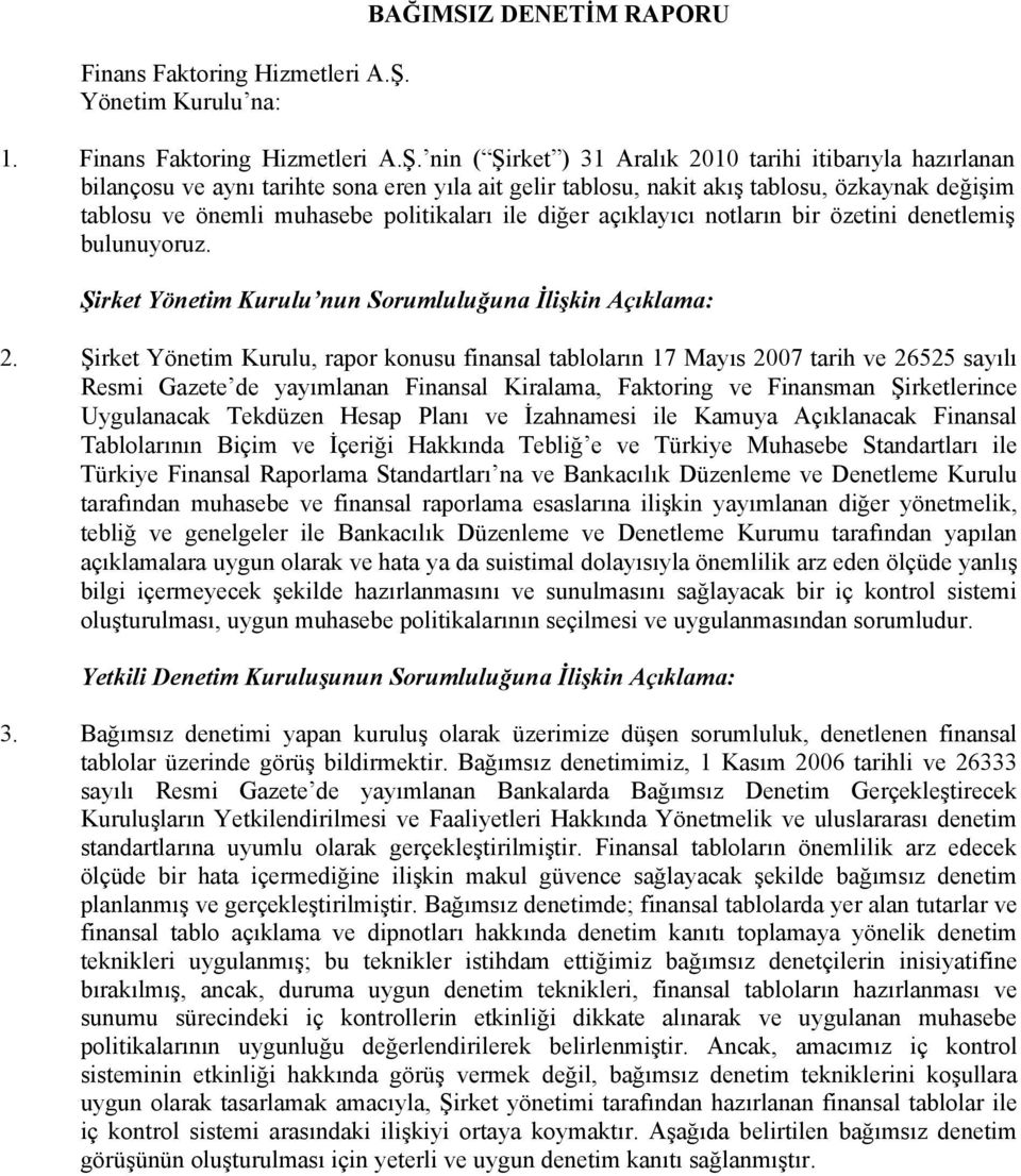 nin ( Şirket ) 31 Aralık 2010 tarihi itibarıyla hazırlanan bilançosu ve aynı tarihte sona eren yıla ait gelir tablosu, nakit akış tablosu, özkaynak değişim tablosu ve önemli muhasebe politikaları ile