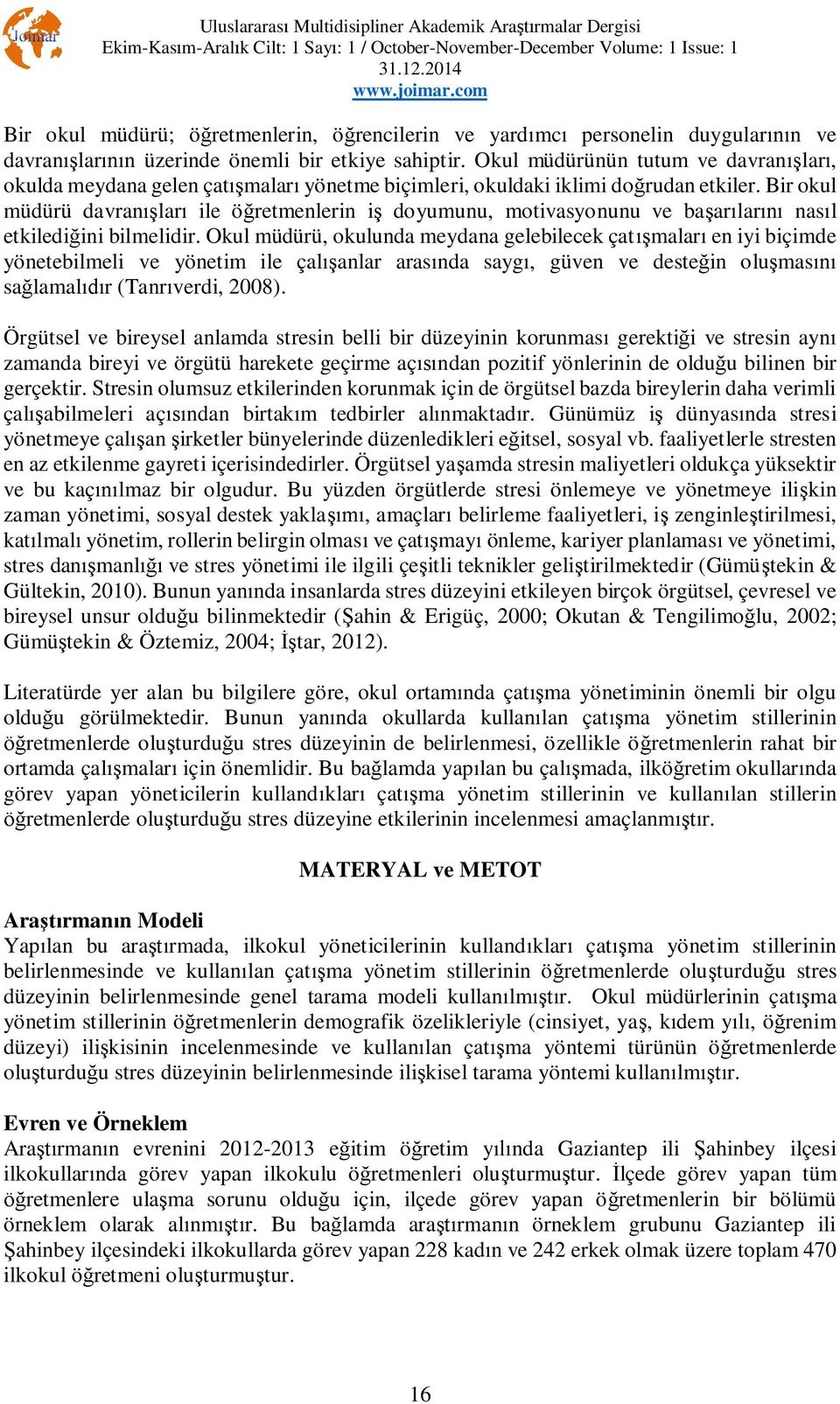 Bir okul müdürü davran lar ile ö retmenlerin i doyumunu, motivasyonunu ve ba ar lar nas l etkiledi ini bilmelidir.