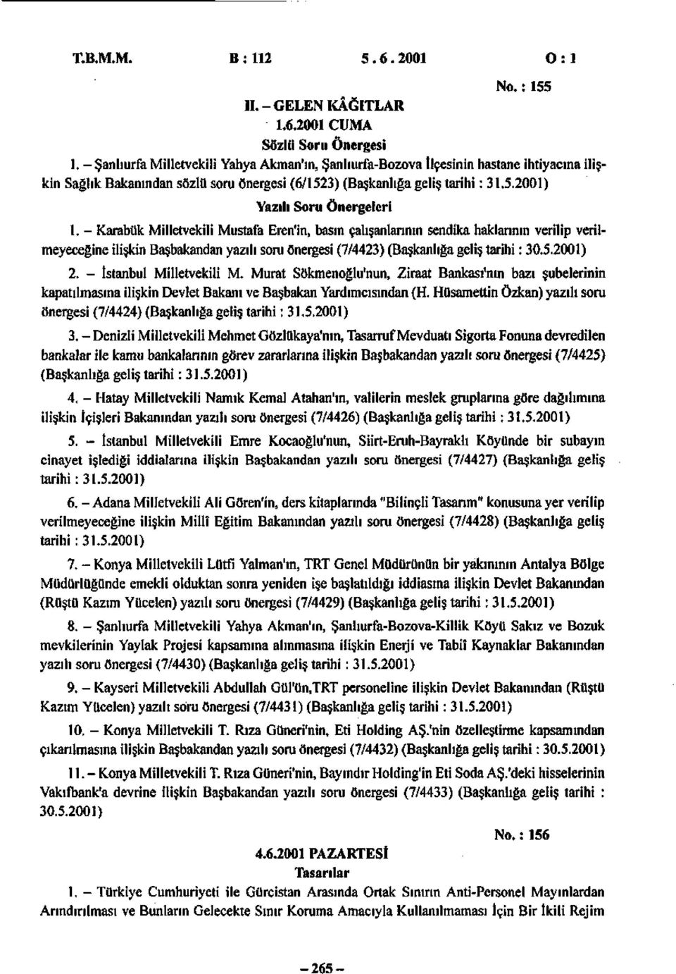 - Karabük Milletvekili Mustafa Eren'in, basın çalışanlarının sendika haklarının verilip verilmeyeceğine ilişkin Başbakandan yazılı soru önergesi (7/4423) (Başkanlığa geliş tarihi: 3.5.21) 2.