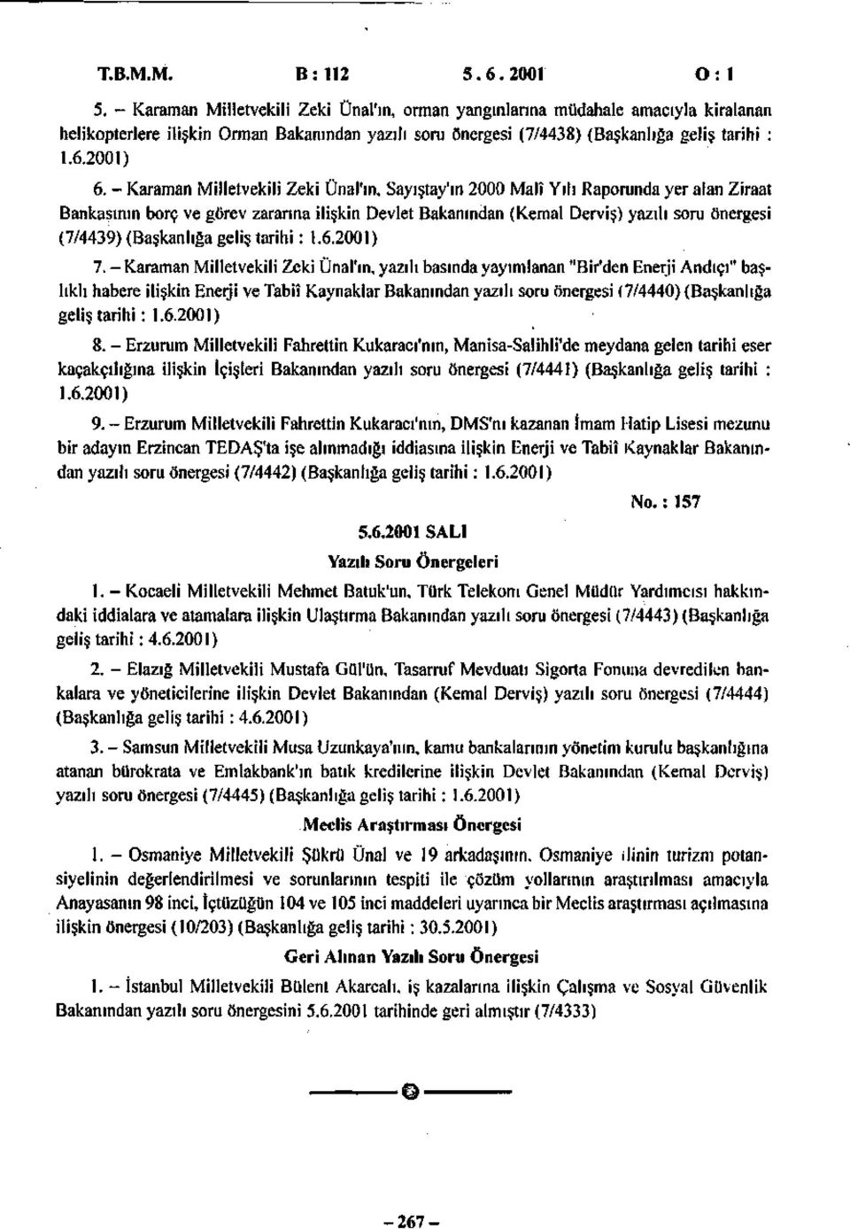 - Karaman Milletvekili Zeki Ünal'ın, Sayıştay'ın 2 Malî Yılı Raporunda yer alan Ziraat Bankasının borç ve görev zararına ilişkin Devlet Bakanından (Kemal Derviş) yazılı soru önergesi (7/4439)