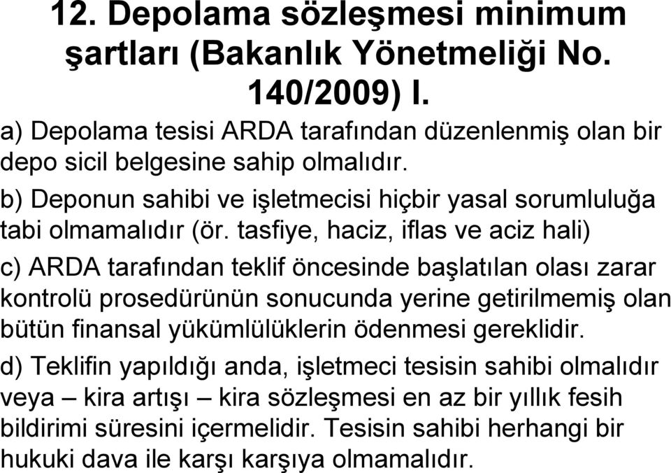 b) Deponun sahibi ve işletmecisi hiçbir yasal sorumluluğa tabi olmamalıdır (ör.