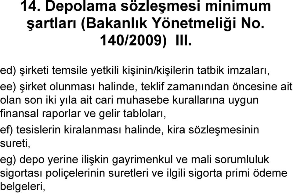 olan son iki yıla ait cari muhasebe kurallarına uygun finansal raporlar ve gelir tabloları, ef) tesislerin kiralanması