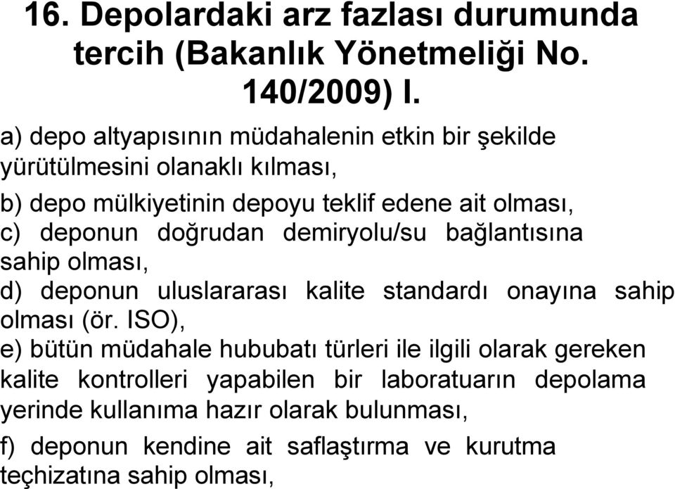 deponun doğrudan demiryolu/su bağlantısına sahip olması, d) deponun uluslararası kalite standardı onayına sahip olması (ör.