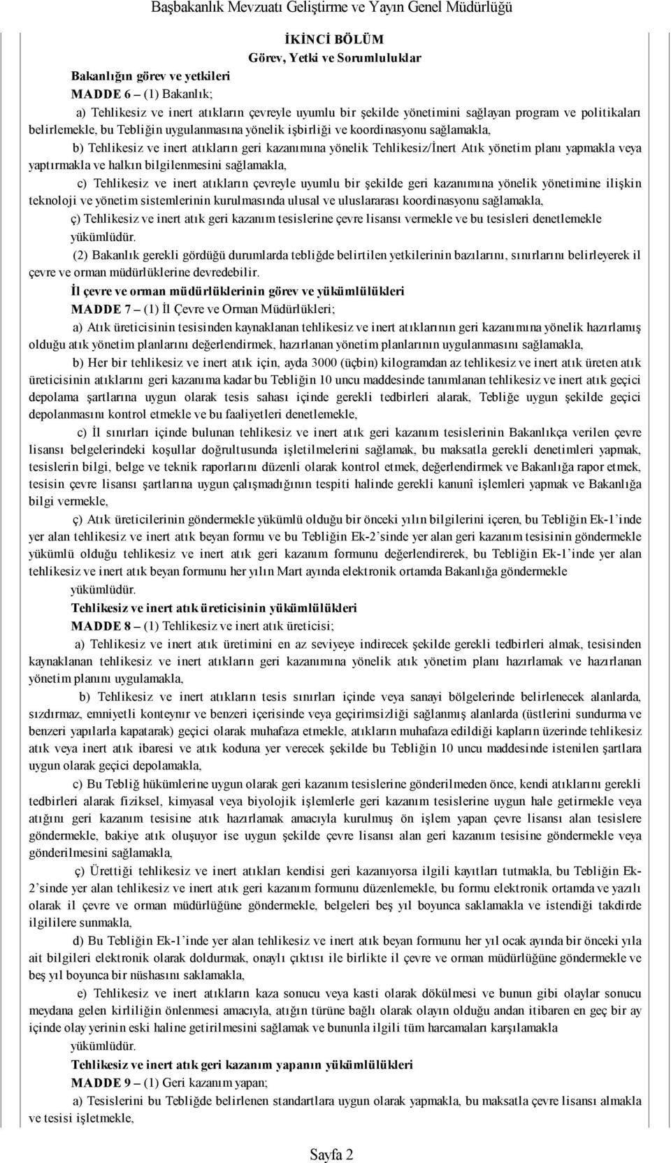 yaptırmakla ve halkın bilgilenmesini sağlamakla, c) Tehlikesiz ve inert atıkların çevreyle uyumlu bir şekilde geri kazanımına yönelik yönetimine ilişkin teknoloji ve yönetim sistemlerinin