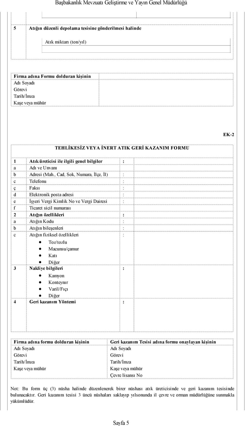 , Cad, Sok, Numara, İlçe, İl) : c Telefonu : ç Faksı : d Elektronik posta adresi : e İşyeri Vergi Kimlik No ve Vergi Dairesi : f Ticaret sicil numarası 2 Atığın özellikleri : a Atığın Kodu : b Atığın