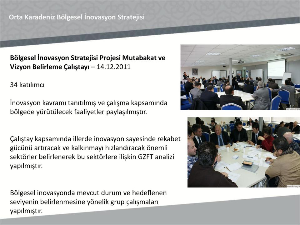 Çalıştay kapsamında illerde inovasyon sayesinde rekabet gücünü artıracak ve kalkınmayı hızlandıracak önemli sektörler