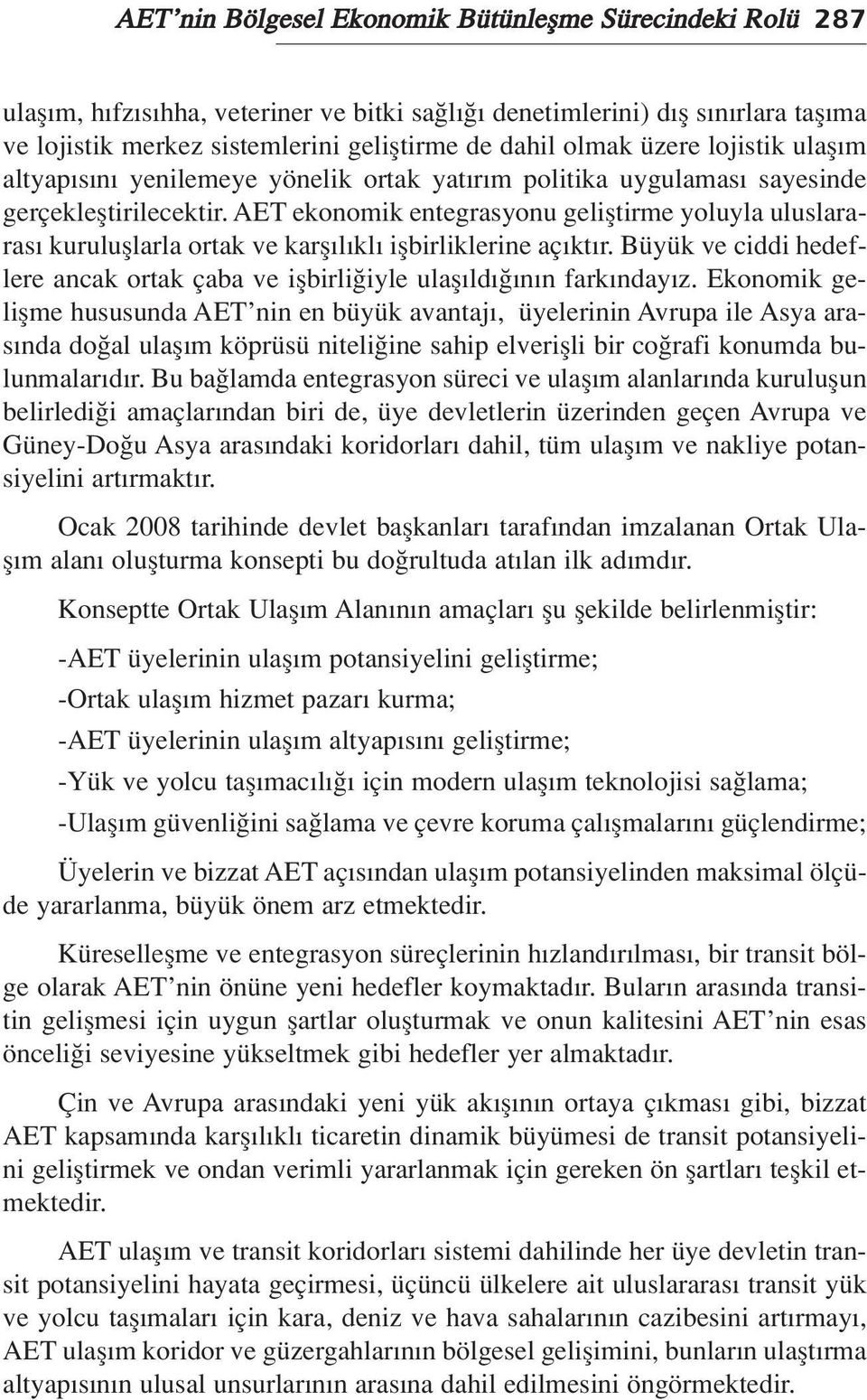 AET ekonomik entegrasyonu gelifltirme yoluyla uluslararas kurulufllarla ortak ve karfl l kl iflbirliklerine aç kt r.