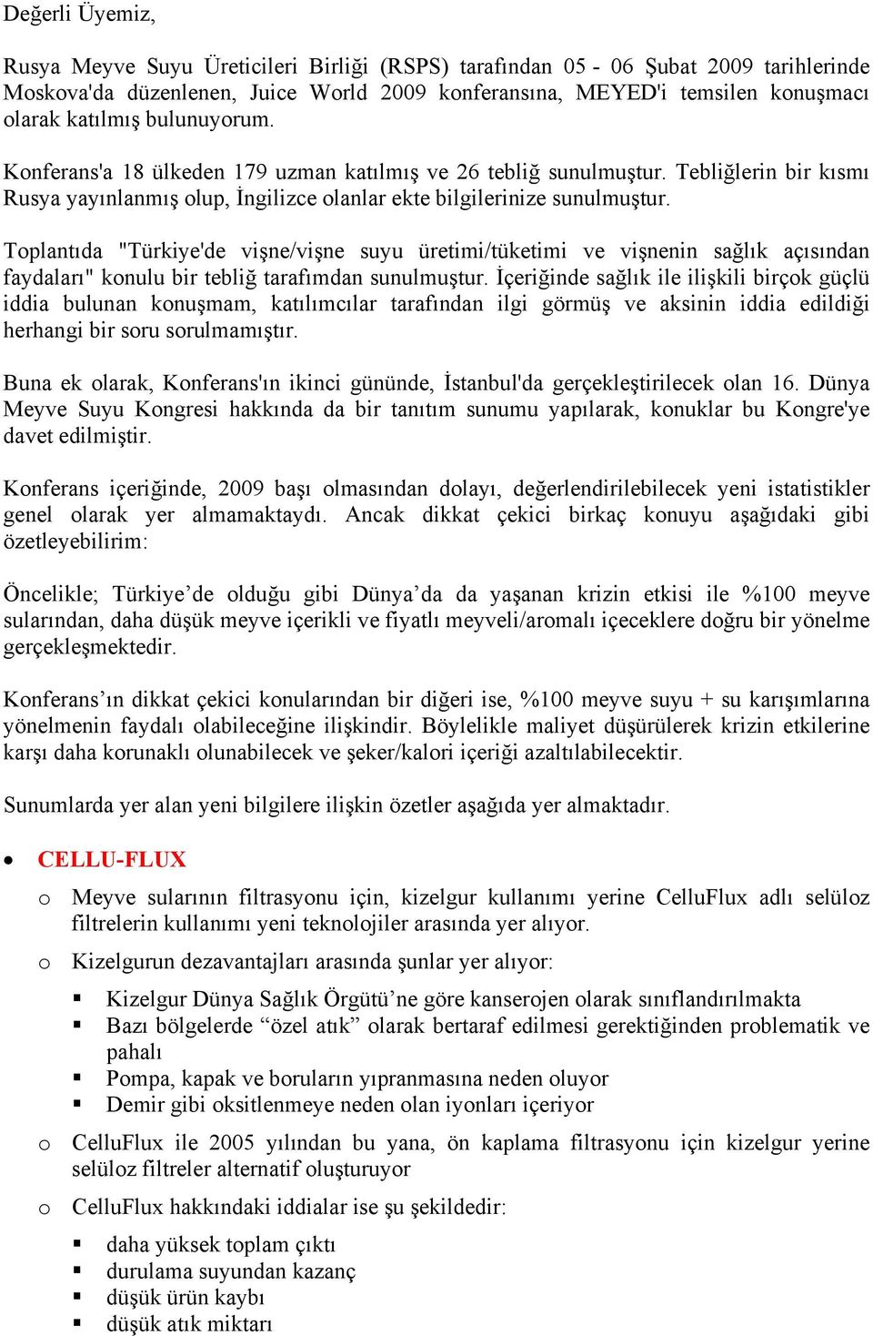 Toplantıda "Türkiye'de vişne/vişne suyu üretimi/tüketimi ve vişnenin sağlık açısından faydaları" konulu bir tebliğ tarafımdan sunulmuştur.