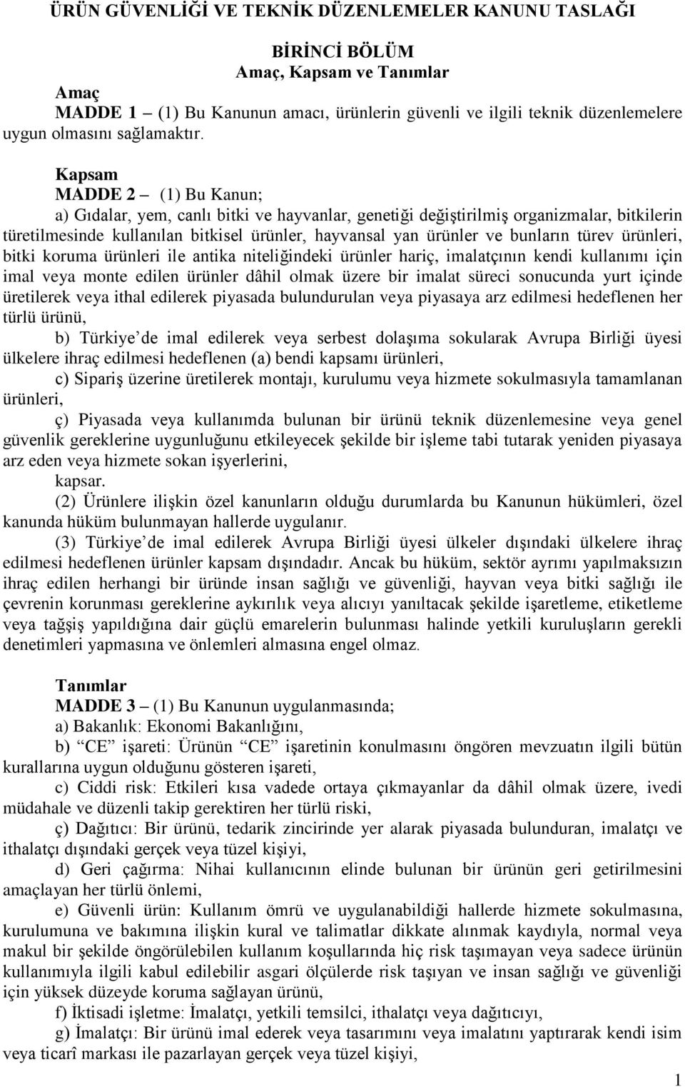 Kapsam MADDE 2 (1) Bu Kanun; a) Gıdalar, yem, canlı bitki ve hayvanlar, genetiği değiştirilmiş organizmalar, bitkilerin türetilmesinde kullanılan bitkisel ürünler, hayvansal yan ürünler ve bunların