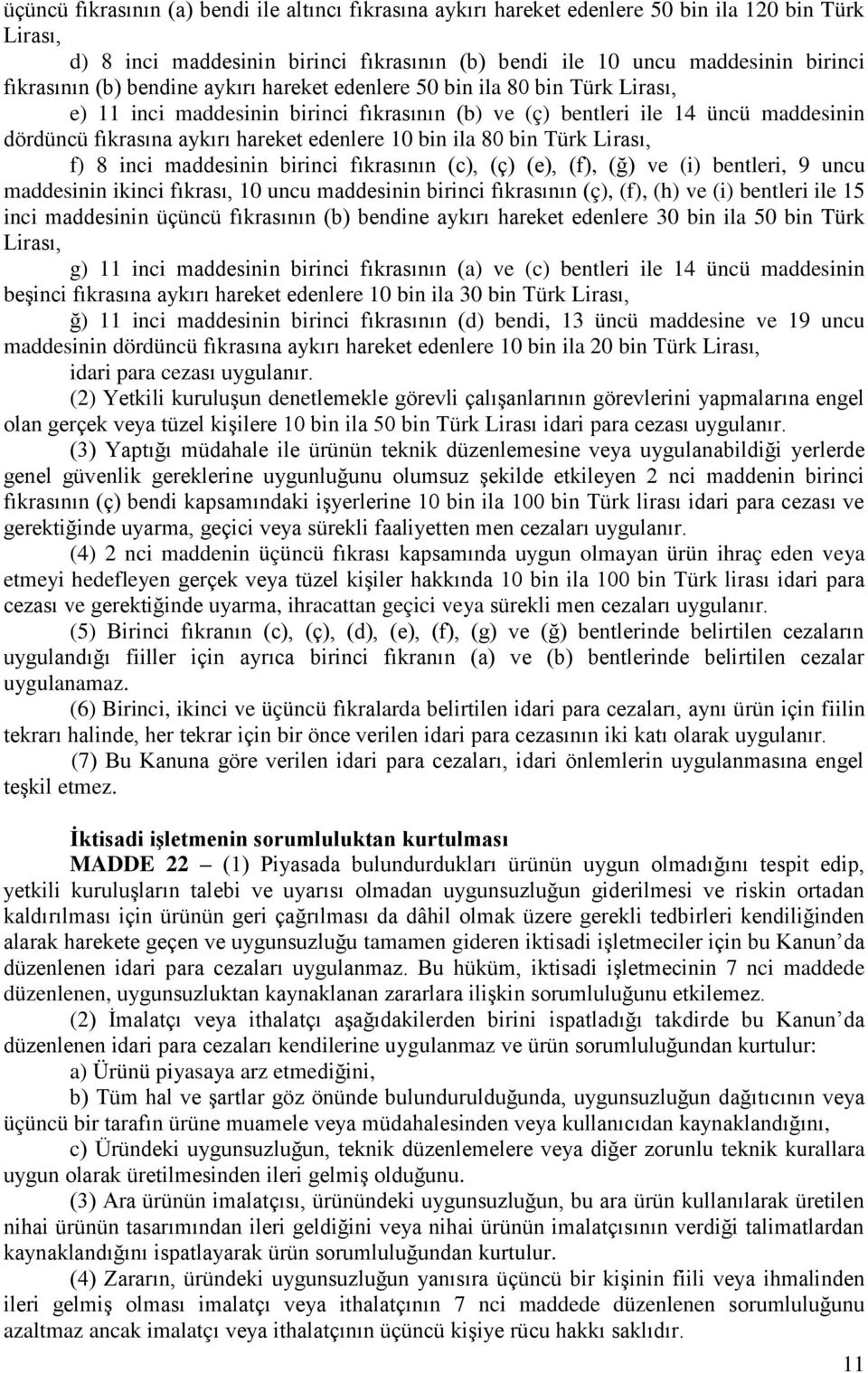 bin ila 80 bin Türk Lirası, f) 8 inci maddesinin birinci fıkrasının (c), (ç) (e), (f), (ğ) ve (i) bentleri, 9 uncu maddesinin ikinci fıkrası, 10 uncu maddesinin birinci fıkrasının (ç), (f), (h) ve