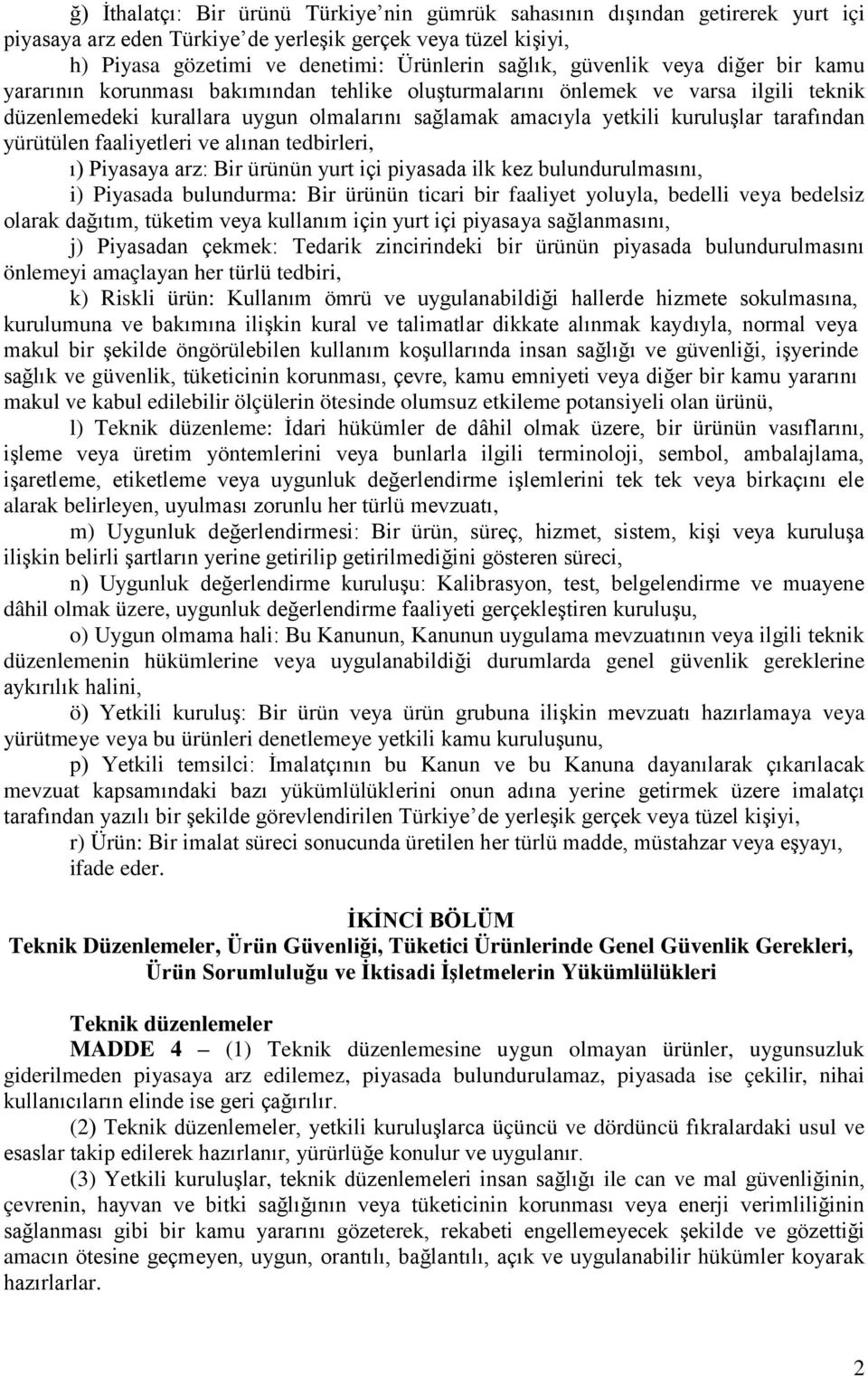 tarafından yürütülen faaliyetleri ve alınan tedbirleri, ı) Piyasaya arz: Bir ürünün yurt içi piyasada ilk kez bulundurulmasını, i) Piyasada bulundurma: Bir ürünün ticari bir faaliyet yoluyla, bedelli