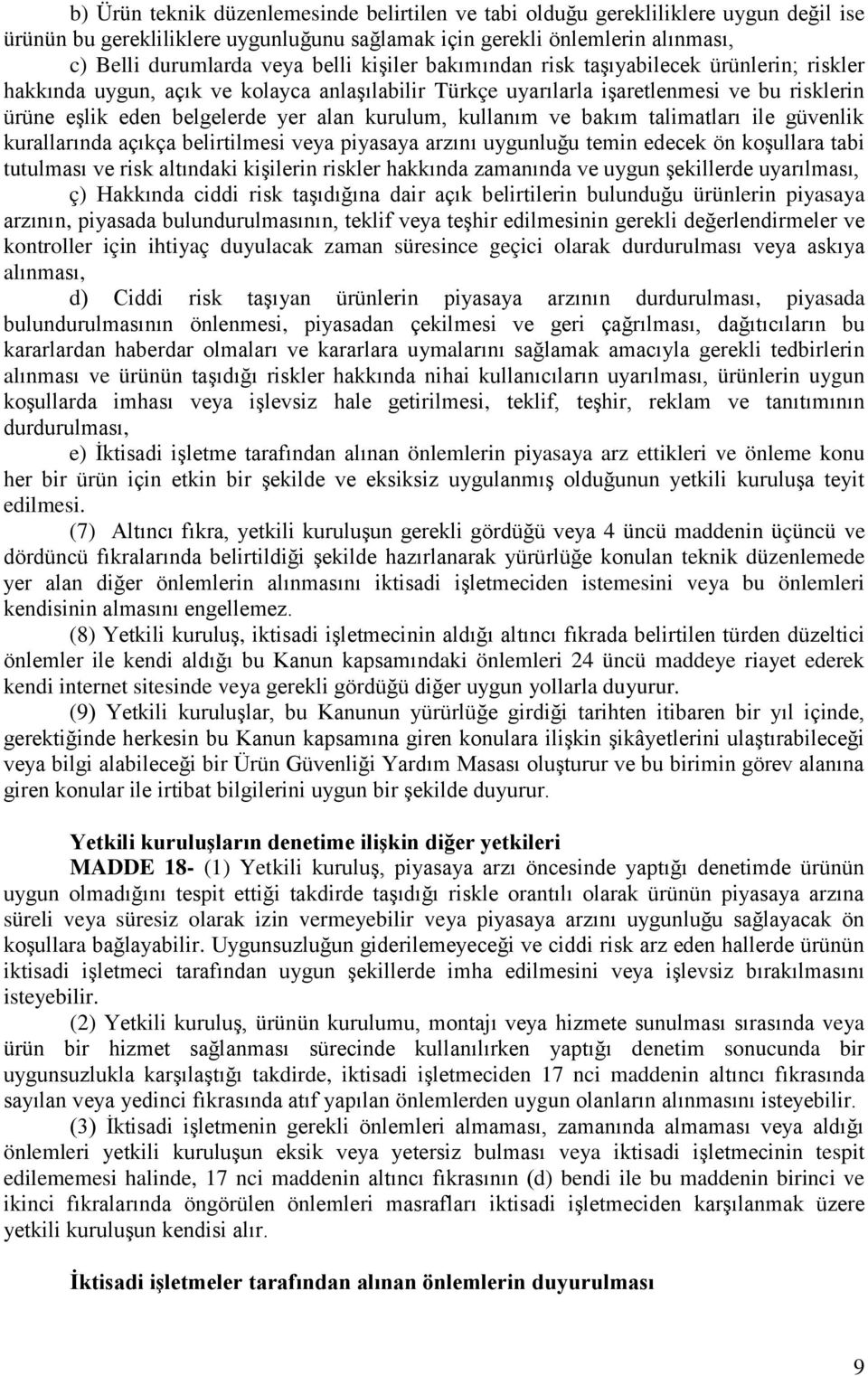 kullanım ve bakım talimatları ile güvenlik kurallarında açıkça belirtilmesi veya piyasaya arzını uygunluğu temin edecek ön koşullara tabi tutulması ve risk altındaki kişilerin riskler hakkında