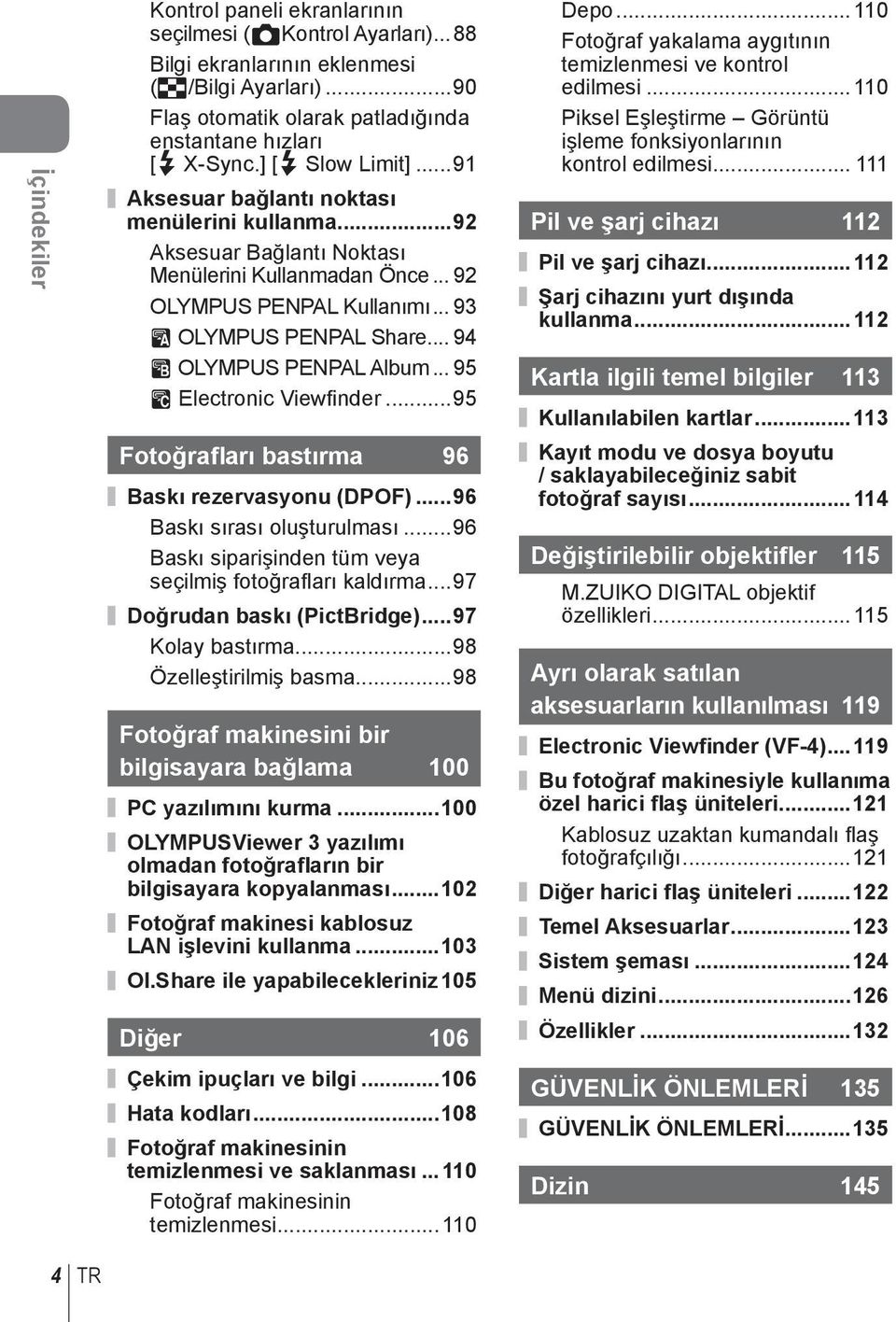 .. 94 B OLYMPUS PENPAL Album... 95 C Electronic Viewfi nder...95 Fotoğrafları bastırma 96 Baskı rezervasyonu (DPOF)...96 Baskı sırası oluşturulması.