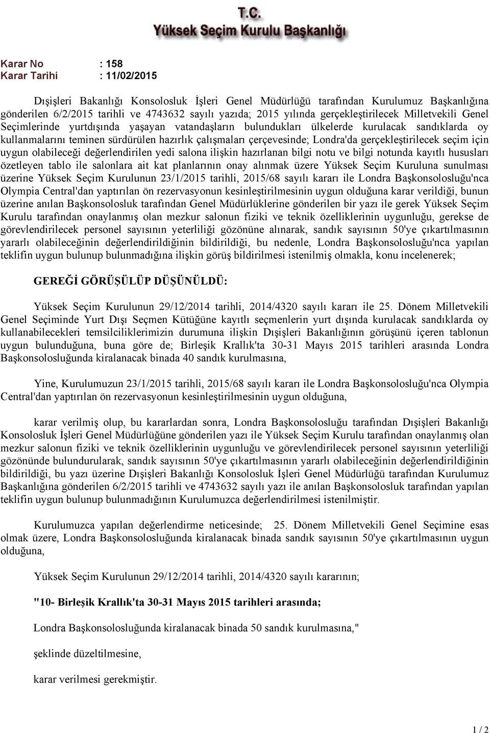 çerçevesinde; Londra'da gerçekleştirilecek seçim için uygun olabileceği değerlendirilen yedi salona ilişkin hazırlanan bilgi notu ve bilgi notunda kayıtlı hususları özetleyen tablo ile salonlara ait