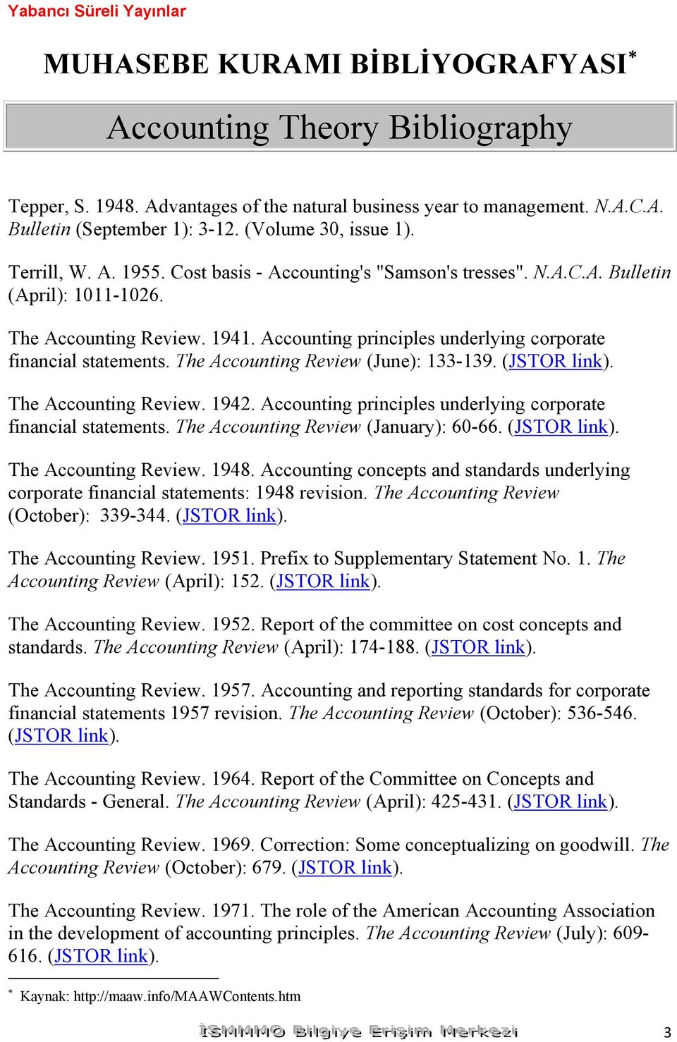 Accounting principles underlying corporate financial statements. The Accounting Review (June): 133-139. (JSTOR link). The Accounting Review. 1942.