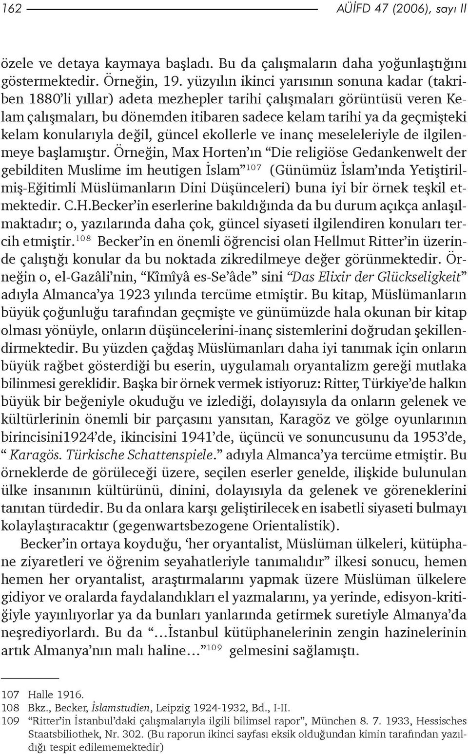 konularýyla deðil, güncel ekollerle ve inanç meseleleriyle de ilgilenmeye baþlamýþtýr.