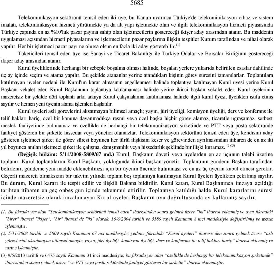 Bu maddenin uygulaması açısından hizmeti piyasalarına ve işletmecilerin pazar paylarına ilişkin tespitler Kurum tarafından ve nihai olarak yapılır.