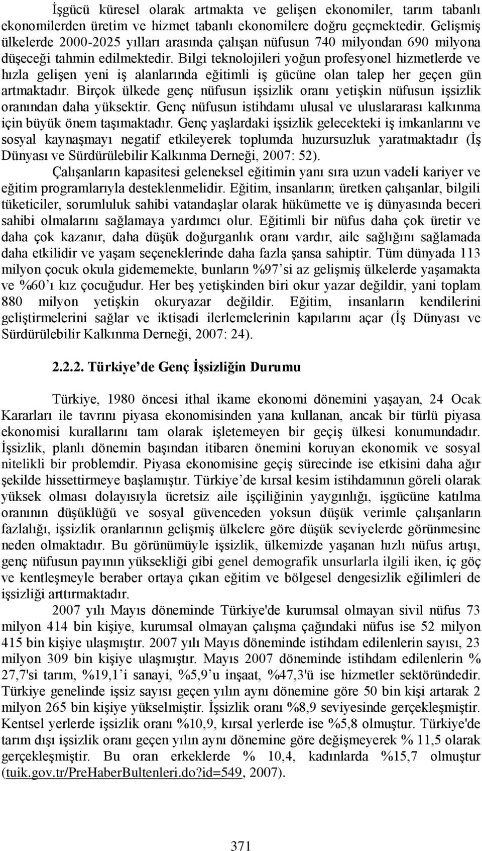 Bilgi teknolojileri yoğun profesyonel hizmetlerde ve hızla geliģen yeni iģ alanlarında eğitimli iģ gücüne olan talep her geçen gün artmaktadır.