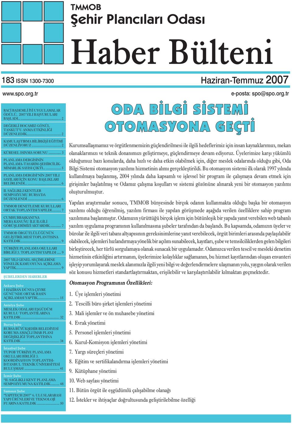 ..... 5 PLANLAMA DERGİSİ NİN 2007 YILI SAYILARI İÇİN KONU BAȘLIKLARI BELİRLENDİ...... 6 II. SAĞLIKLI KENTLER SEMPOZYUMU BURSA DA DÜZENLENDİ... 6 TMMOB DENETLEME KURULLARI ORTAK TOPLANTISI YAPILDI.